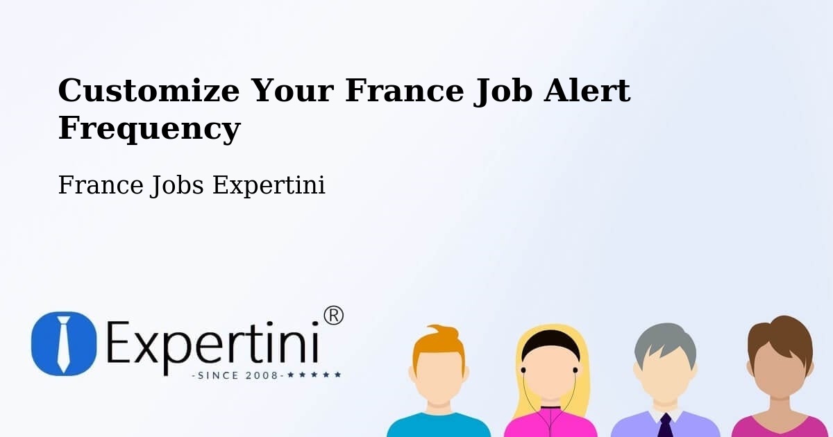 Customize Your France Job Alert Frequency - France Jobs Expertini